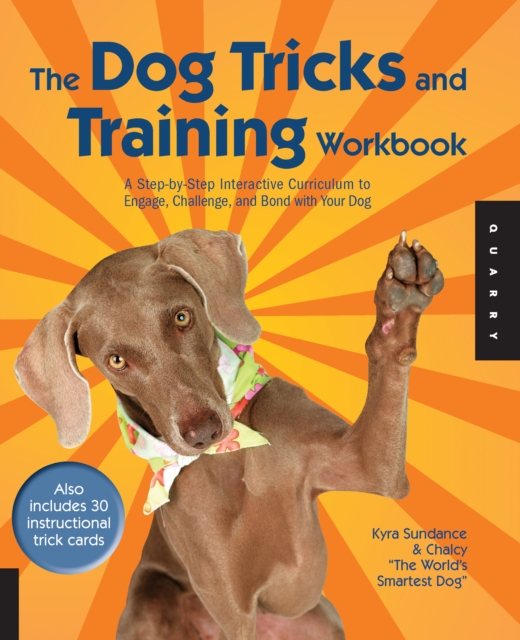 The Dog Tricks and Training Workbook : A Step-by-Step Interactive Curriculum to Engage, Challenge, and Bond with Your Dog, EPUB eBook