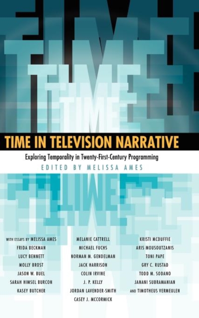 Time in Television Narrative : Exploring Temporality in Twenty-First-Century Programming, Hardback Book