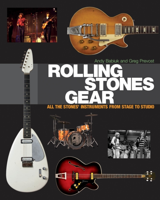 Rolling Stones Gear : All the Stones' Instruments from Stage to Studio, Hardback Book