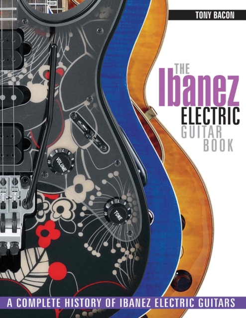 The Ibanez Electric Guitar Book : A Complete History of Ibanez Electric Guitars, Paperback / softback Book