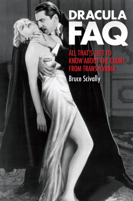Dracula FAQ : All That's Left to Know About the Count from Transylvania, EPUB eBook
