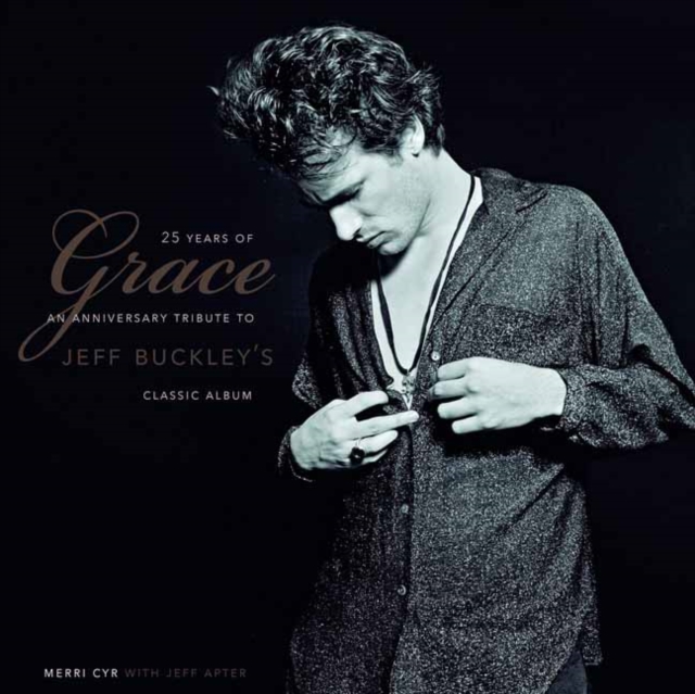 25 Years Of Grace : An Anniversary Tribute to Jeff Buckley's Classic Album, Hardback Book