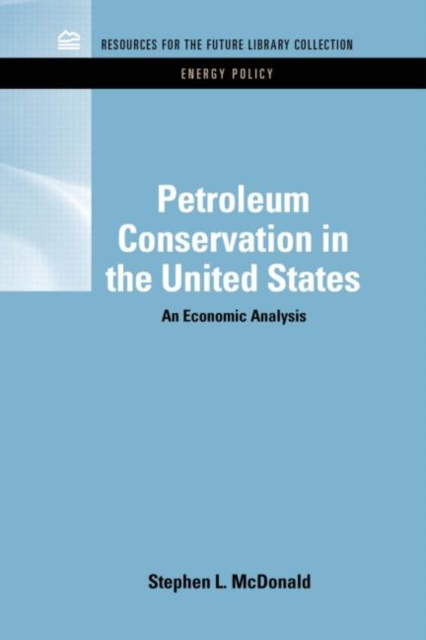 Petroleum Conservation in the United States : An Economic Analysis, Hardback Book