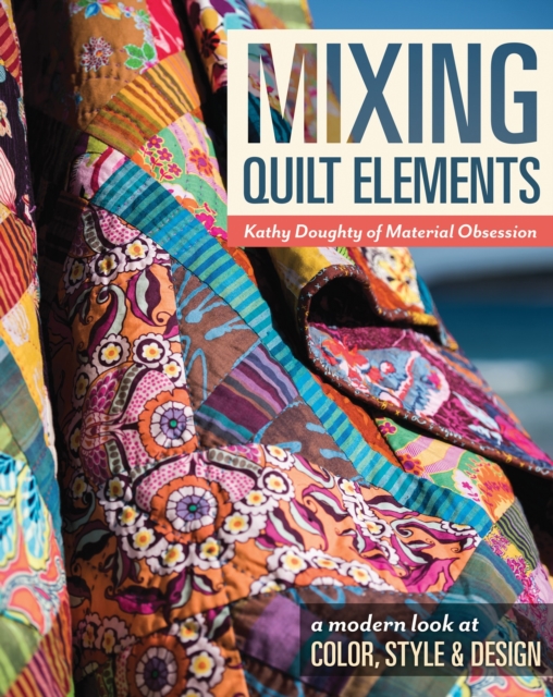 Mixing Quilt Elements : A Modern Look at Color, Style & Design, EPUB eBook