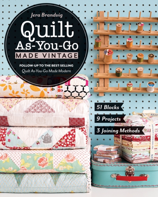 Quilt As-You-Go Made Vintage : 51 Blocks, 9 Projects, 3 Joining Methods, EPUB eBook