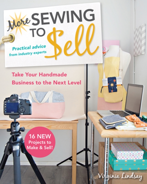More Sewing to Sell : Take Your Handmade Business to the Next Level: 16 New Projects to Make & Sell!, Paperback / softback Book