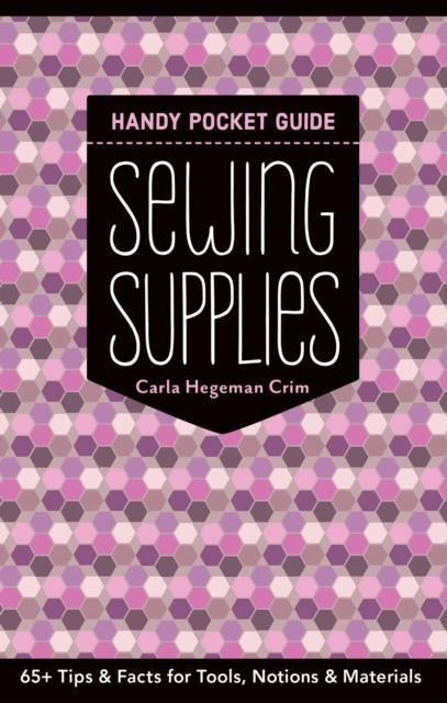 Sewing Supplies Handy Pocket Guide : 65+ Tips & Facts for Tools, Notions & Materials, EPUB eBook
