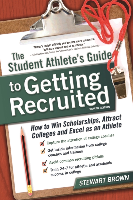 The Student Athlete's Guide to Getting Recruited : How to Win Scholarships, Attract Colleges and Excel as an Athlete, EPUB eBook
