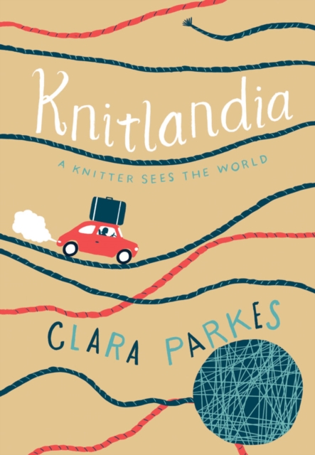 Knitlandia : A Knitter Sees the World, Hardback Book