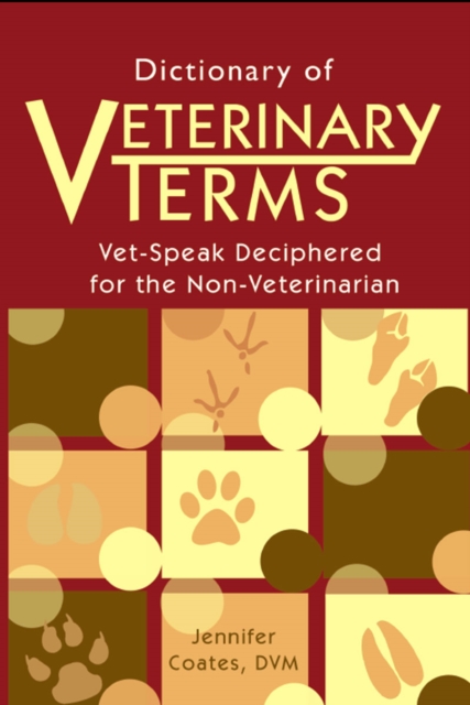 Dictionary of Veterinary Terms : Vet-Speak Deciphered for the Non Veterinarian, EPUB eBook