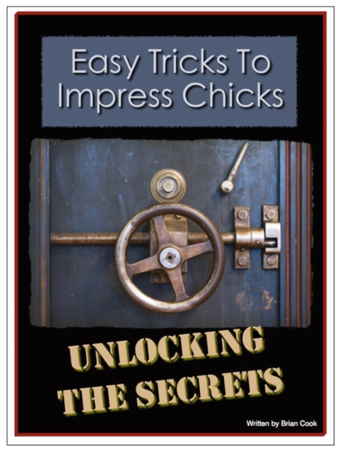 Easy Tricks To Impress Chicks : Unlocking The Secrets, EPUB eBook