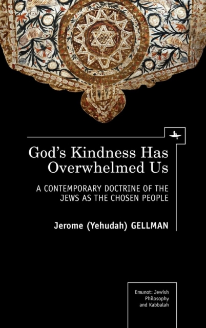 God's Kindness Has Overwhelmed Us : A Contemporary Doctrine of the Jews as the Chosen People, Hardback Book