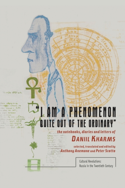 “I am a Phenomenon Quite Out of the Ordinary” : The Notebooks, Diaries and Letters of Daniil Kharms, Paperback / softback Book