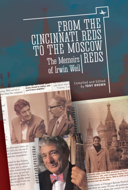 From the Cincinnati Reds to the Moscow Reds : The Memoirs of Irwin Weil, Hardback Book