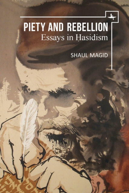 Piety and Rebellion : Essays in Hasidism, Hardback Book