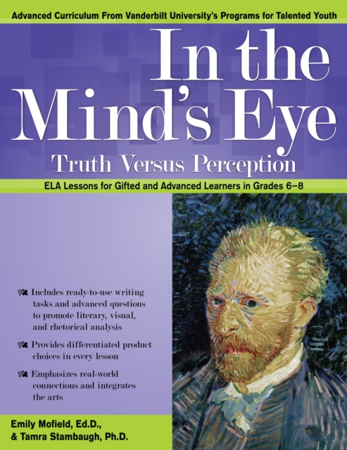 In the Mind's Eye : Truth Versus Perception, ELA Lessons for Gifted and Advanced Learners in Grades 6-8, Paperback / softback Book