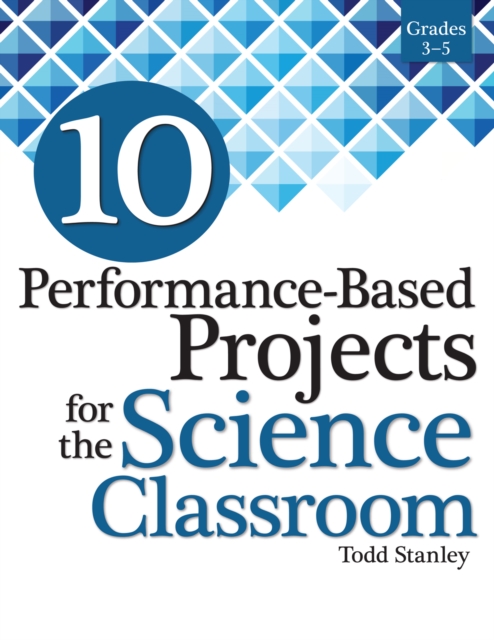10 Performance-Based Projects for the Science Classroom : Grades 3-5, Paperback / softback Book