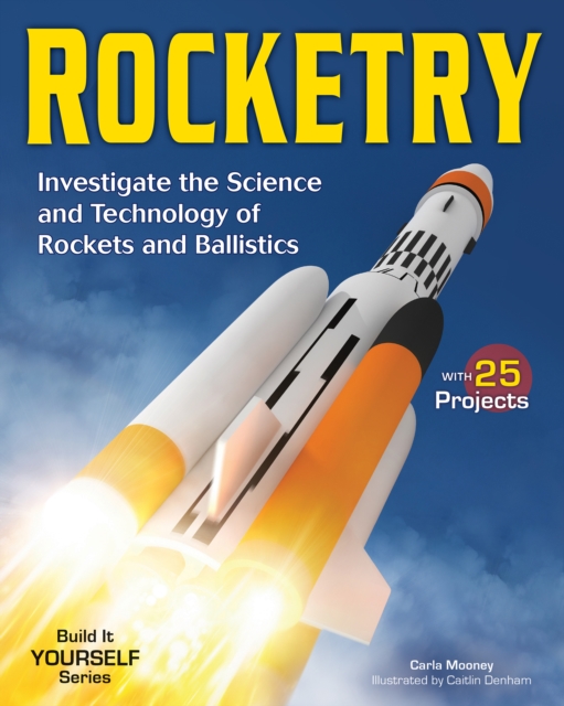 ROCKETRY : Investigate the Science and Technology of Rockets and Ballistics, EPUB eBook