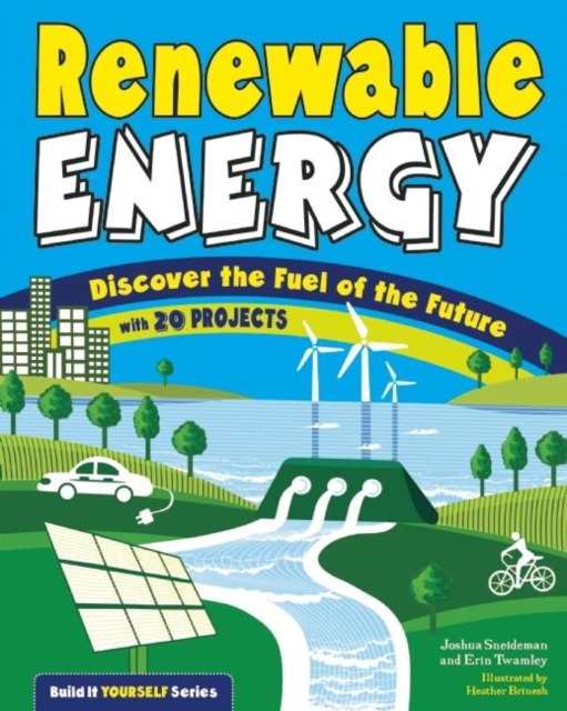 Renewable Energy : Discover the Fuel of the Future With 20 Projects, PDF eBook