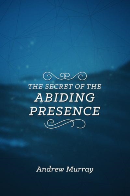 Secret of the Abiding Presence, The, Paperback / softback Book