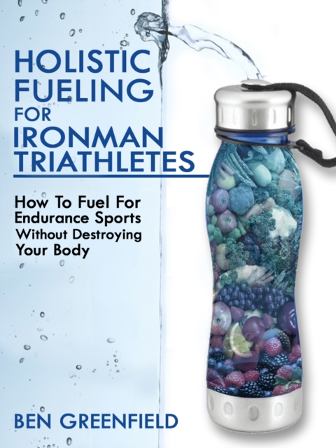 Holistic Fueling For Ironman Triathletes, EPUB eBook