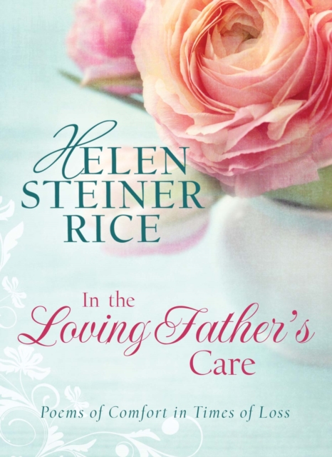 In the Loving Father's Care : Poems of Comfort in Times of Loss, EPUB eBook