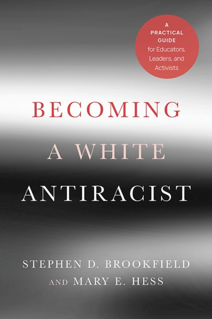 Becoming a White Antiracist : A Practical Guide for Educators, Leaders, and Activists, Hardback Book