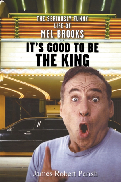 It's Good to Be the King : The Seriously Funny Life of Mel Brooks, EPUB eBook
