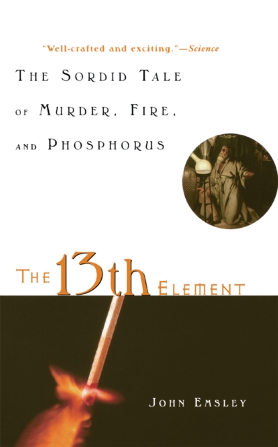 The 13th Element : The Sordid Tale of Murder, Fire, and Phosphorus, EPUB eBook