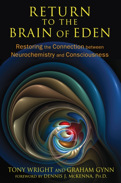 Return to the Brain of Eden : Restoring the Connection Between Neurochemistry and Consciousness, Paperback / softback Book
