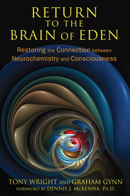 Return to the Brain of Eden : Restoring the Connection between Neurochemistry and Consciousness, EPUB eBook