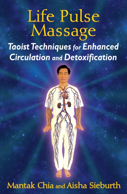 Life Pulse Massage : Taoist Techniques for Enhanced Circulation and Detoxification, Paperback / softback Book