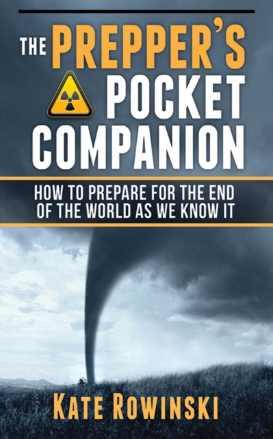 The Prepper's Pocket Companion : How to Prepare for the End of the World as We Know It, EPUB eBook