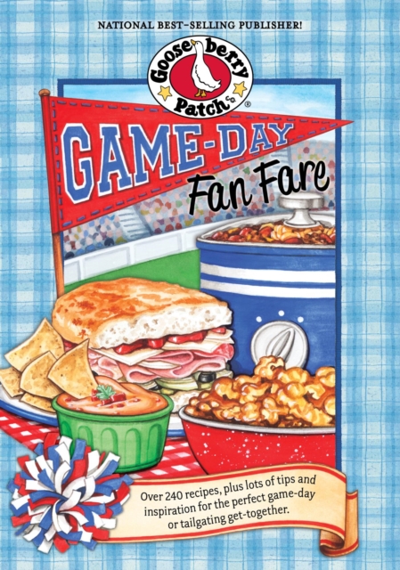 Game-Day Fan Fare : Over 240 recipes, plus tips and inspiration to make sure your game-day celebration is a home run!, EPUB eBook