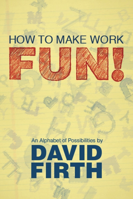 How to Make Work Fun! : An Alphabet of Possibilities, EPUB eBook