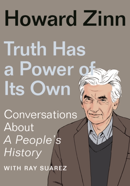 Truth Has a Power of Its Own : Conversations About A People's History, EPUB eBook