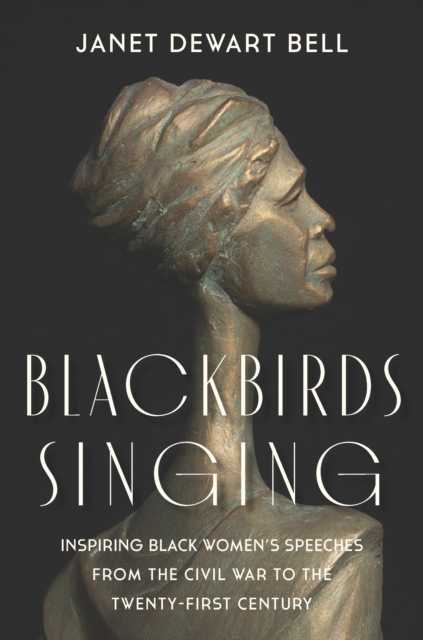Blackbirds Singing : Inspiring Black Women’s Speeches from the Civil War to the Twenty-first Century, Hardback Book