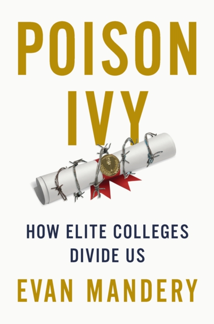Poison Ivy : How Elite Colleges Divide Us, Hardback Book