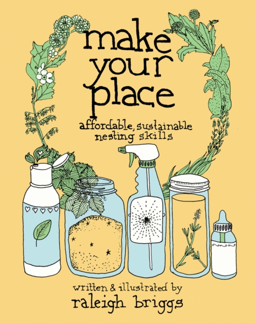 Make Your Place : Affordable, Sustainable Nesting Skills, Hardback Book