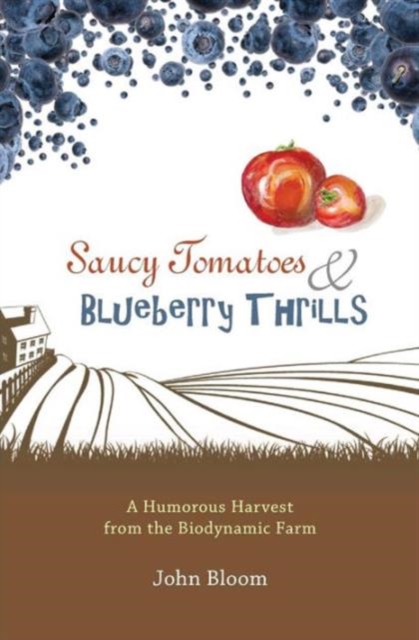 Saucy Tomatoes & Blueberry Thrills : A Humorous Harvest from the Biodynamic Farm, Paperback / softback Book