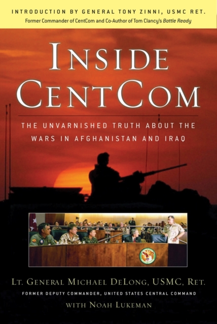 Inside CentCom : The Unvarnished Truth About The Wars In Afghanistan And Iraq, EPUB eBook