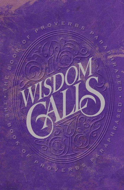 Wisdom Calls : The Book of Proverbs Paraphrased, EPUB eBook