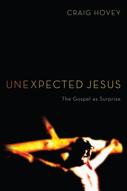 Unexpected Jesus : The Gospel as Surprise, EPUB eBook