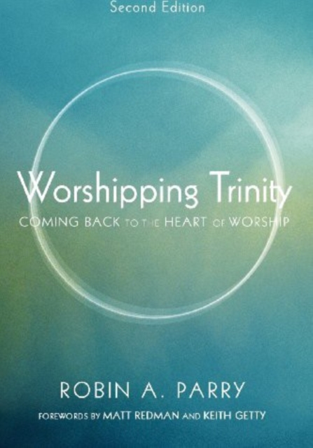 Worshipping Trinity, Second Edition : Coming Back to the Heart of Worship, EPUB eBook