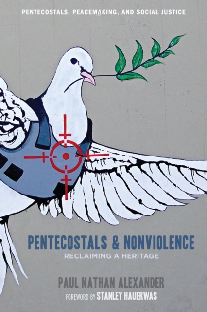 Pentecostals and Nonviolence : Reclaiming a Heritage, EPUB eBook