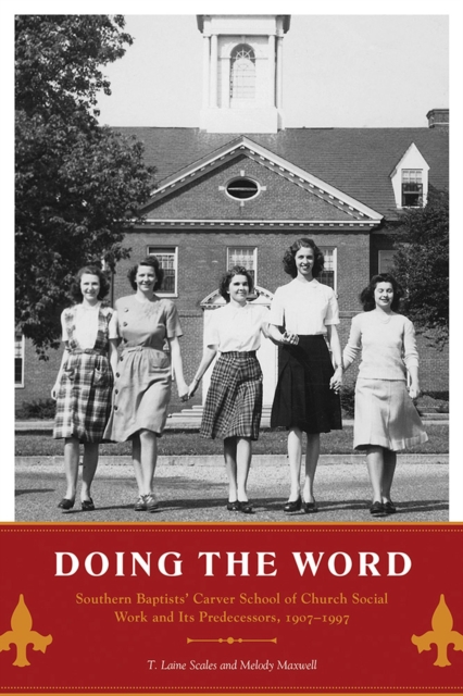 Doing the Word : Southern Baptists' Carver School of Church Social Work and Its Predecessors, 1907-1997, Hardback Book