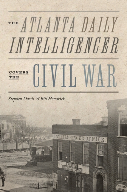 The Atlanta Daily Intelligencer Covers the Civil War, Paperback / softback Book