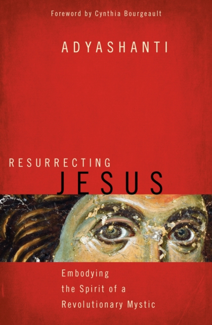 Resurrecting Jesus : Embodying the Spirit of a Revolutionary Mystic, Paperback / softback Book