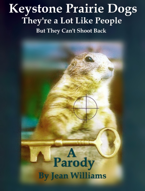 Keystone Prairie Dogs, They're a Lot Like People : But They Can't Shoot Back, EPUB eBook