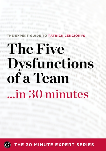 The Five Dysfunctions of a Team in 30 Minutes - The Expert Guide to Patrick Lencioni's Critically Acclaimed Bestseller, EPUB eBook